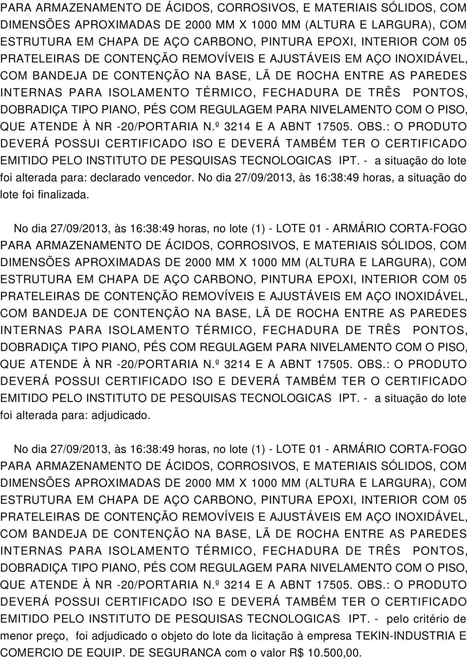 No dia 27/09/2013, às 16:38:49 horas, a situação do lote foi finalizada.