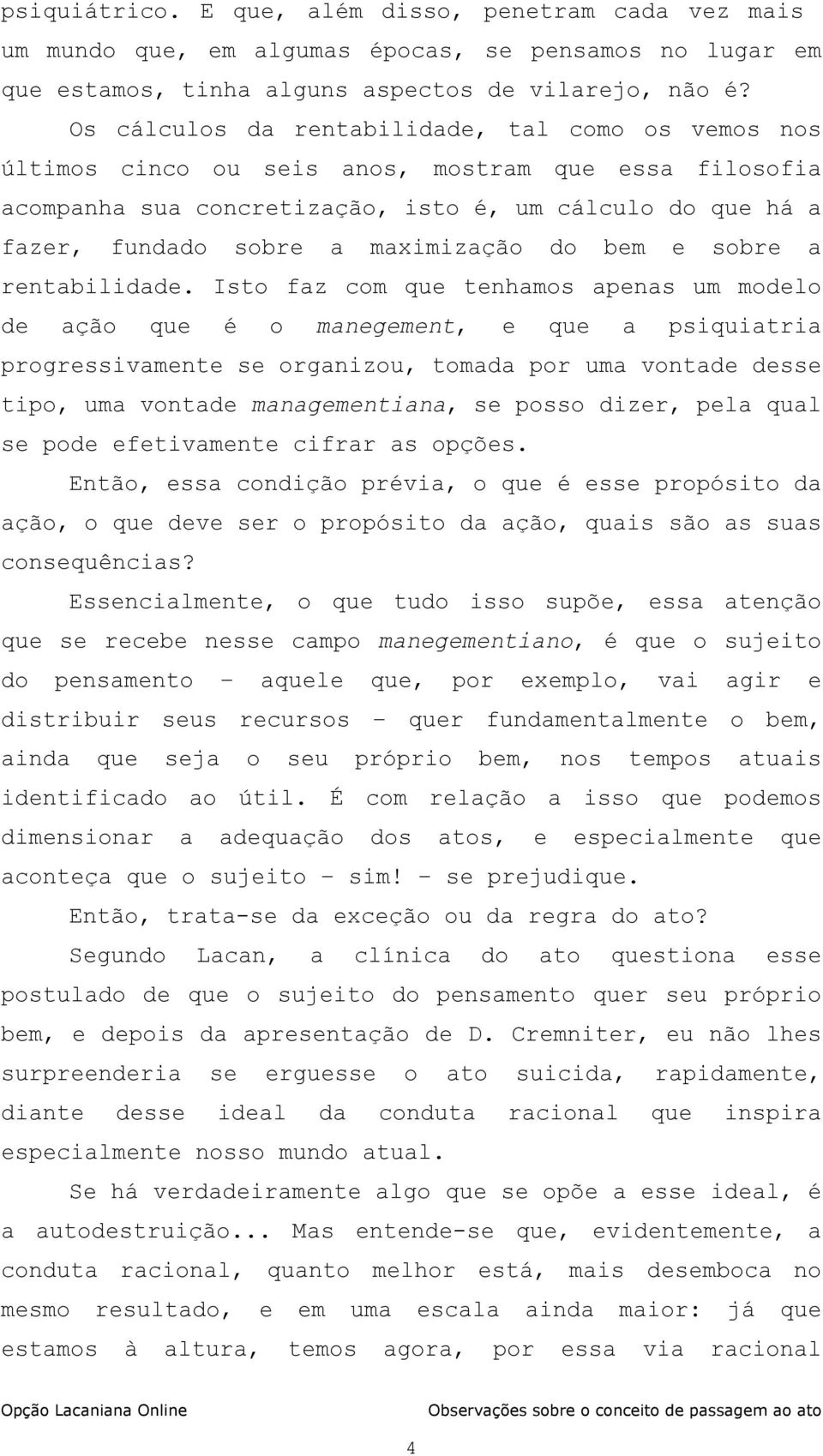 maximização do bem e sobre a rentabilidade.