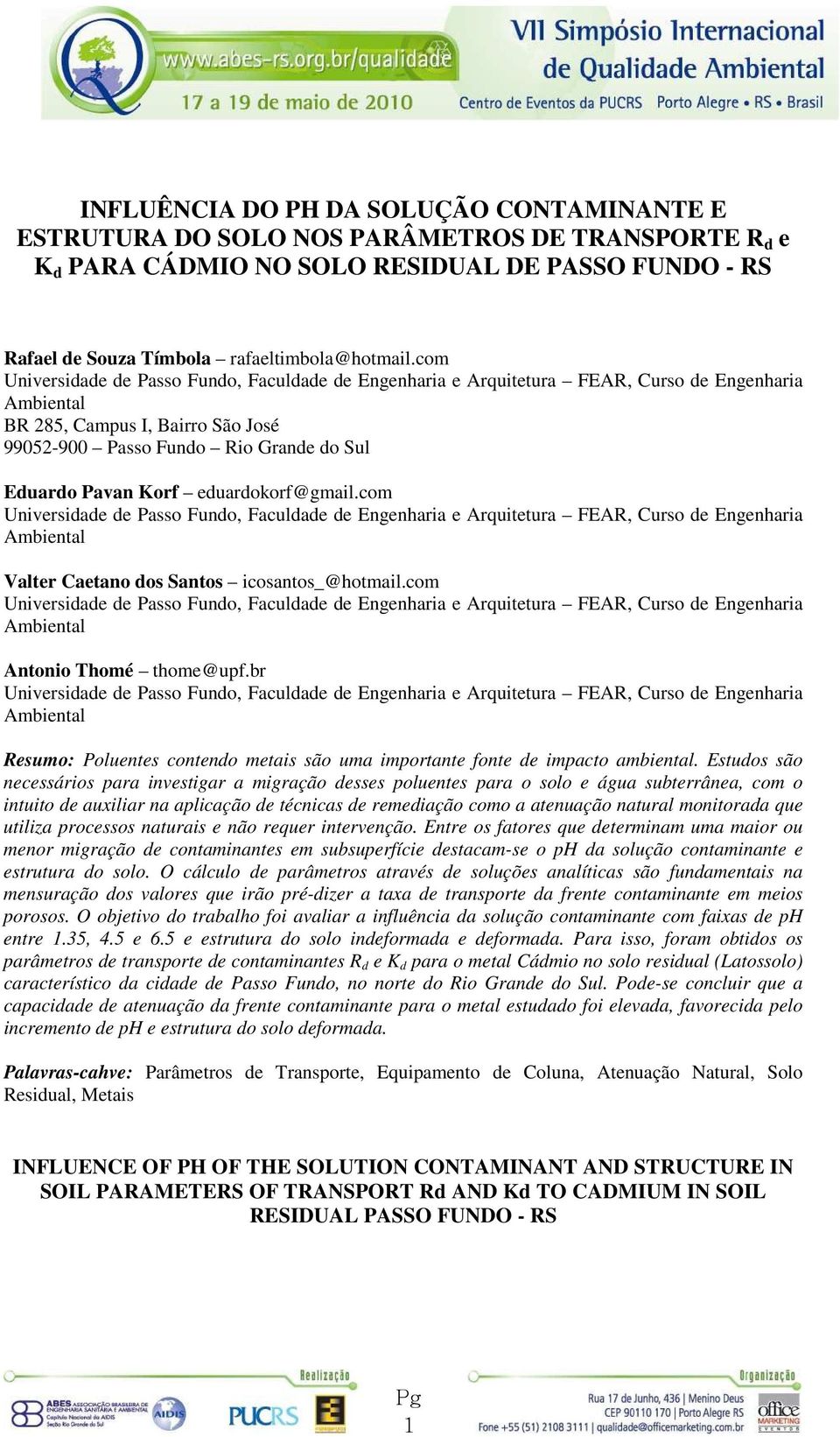 eduardokorf@gmail.com Universidade de Passo Fundo, Faculdade de Engenharia e Arquitetura FEAR, Curso de Engenharia Ambiental Valter Caetano dos Santos icosantos_@hotmail.