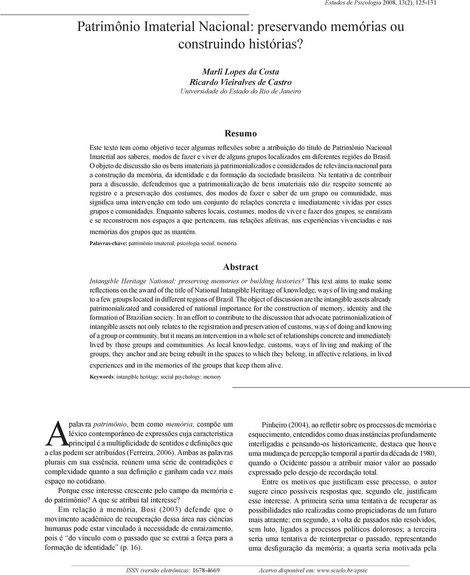 Nacional Imaterial aos saberes, modos de fazer e viver de alguns grupos localizados em diferentes regiões do Brasil.