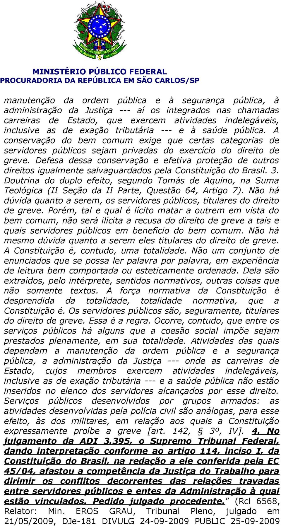 Defesa dessa conservação e efetiva proteção de outros direitos igualmente salvaguardados pela Constituição do Brasil. 3.