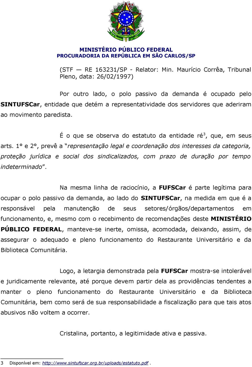 movimento paredista. É o que se observa do estatuto da entidade ré 3, que, em seus arts.