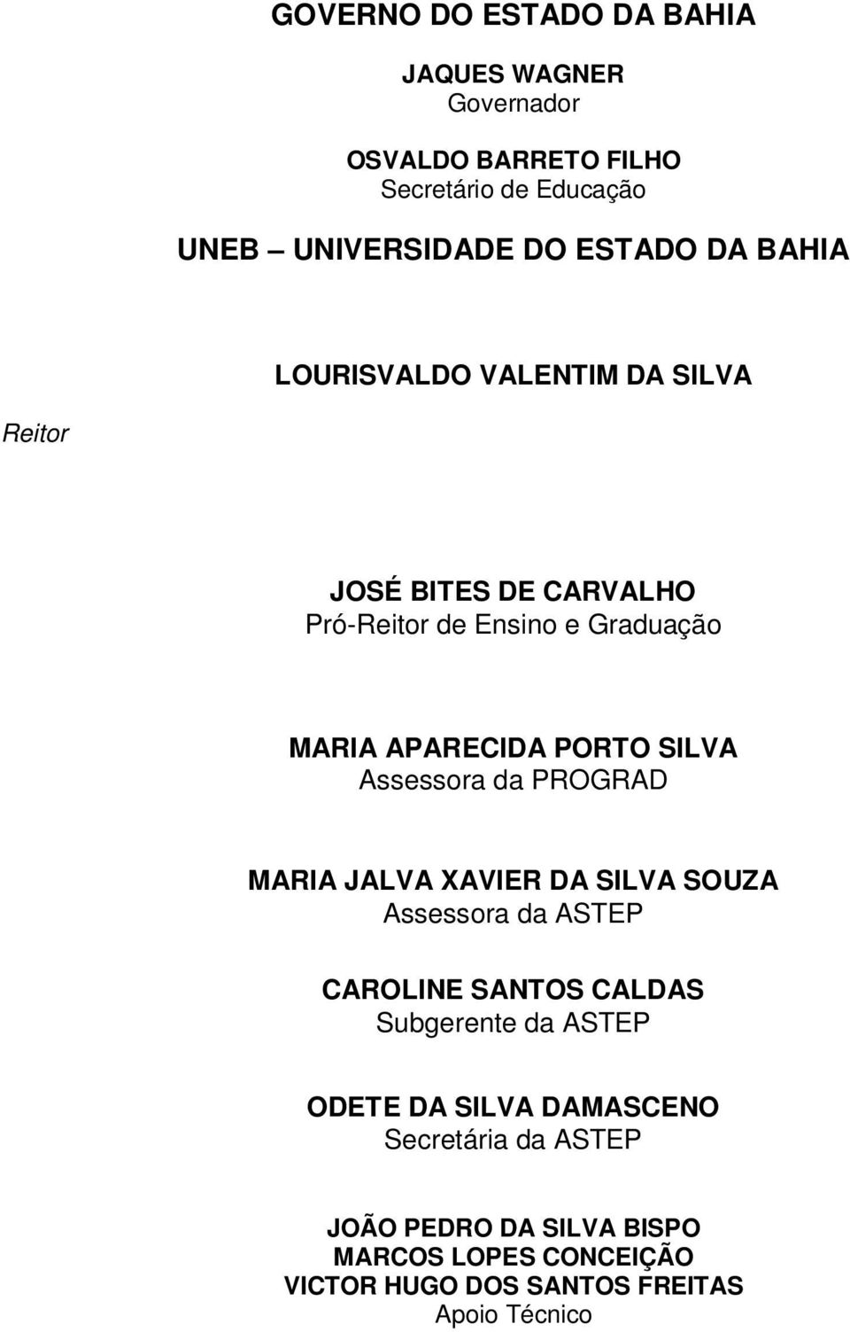 Assessora da PROGRAD MARIA JALVA XAVIER DA SILVA SOUZA Assessora da ASTEP CAROLINE SANTOS CALDAS Subgerente da ASTEP ODETE DA