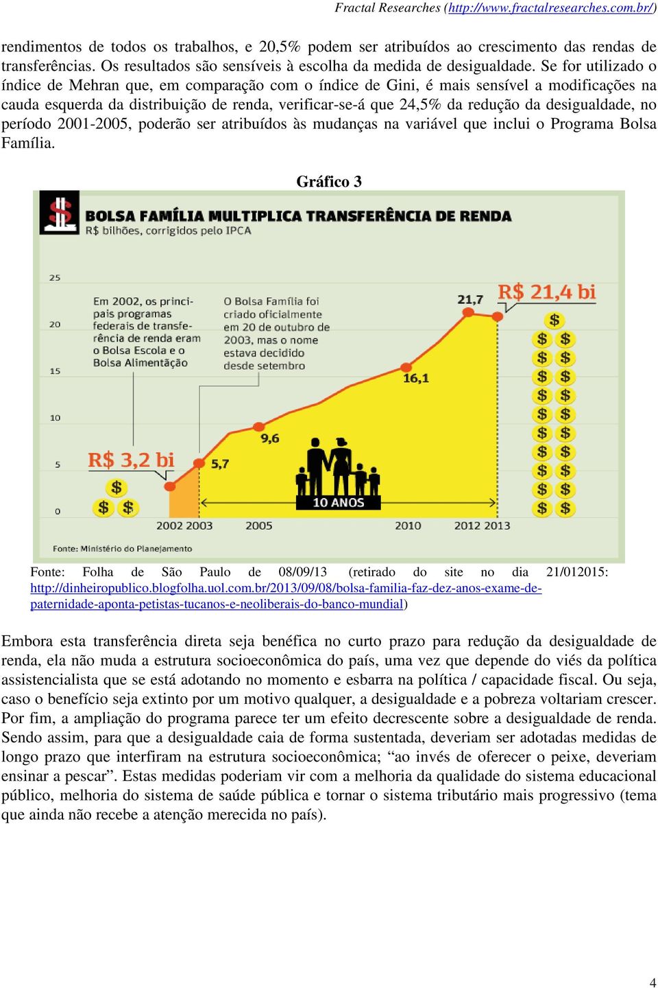 Se for utilizado o índice de Mehran que, em comparação com o índice de Gini, é mais sensível a modificações na cauda esquerda da distribuição de renda, verificar-se-á que 24,5% da redução da