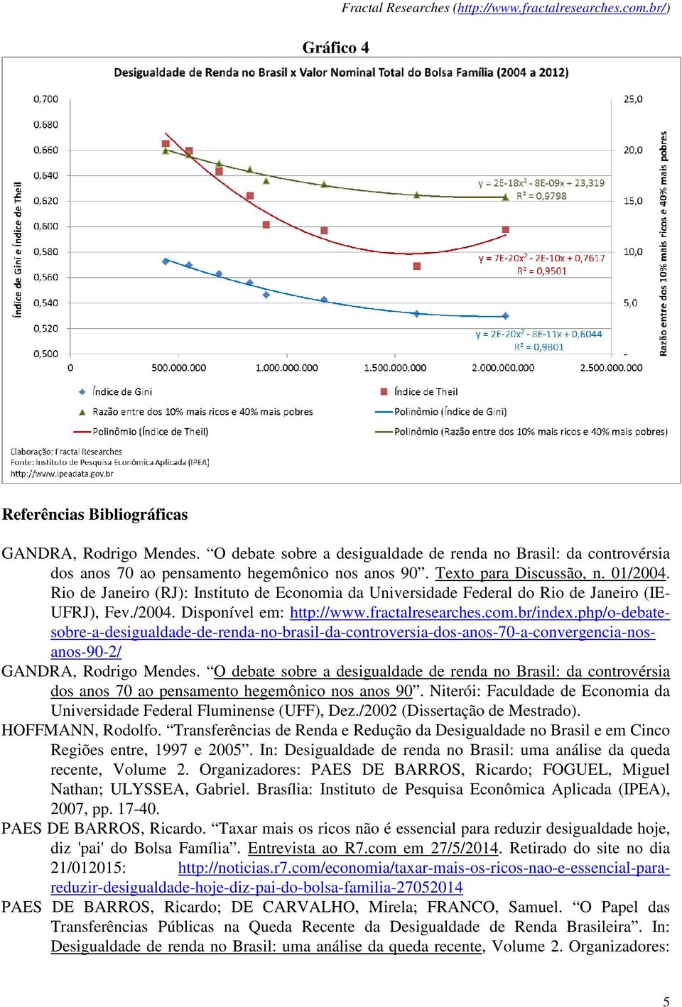 Rio de Janeiro (RJ): Instituto de Economia da Universidade Federal do Rio de Janeiro (IE- UFRJ), Fev./2004. Disponível em: http://www.fractalresearches.com.br/index.