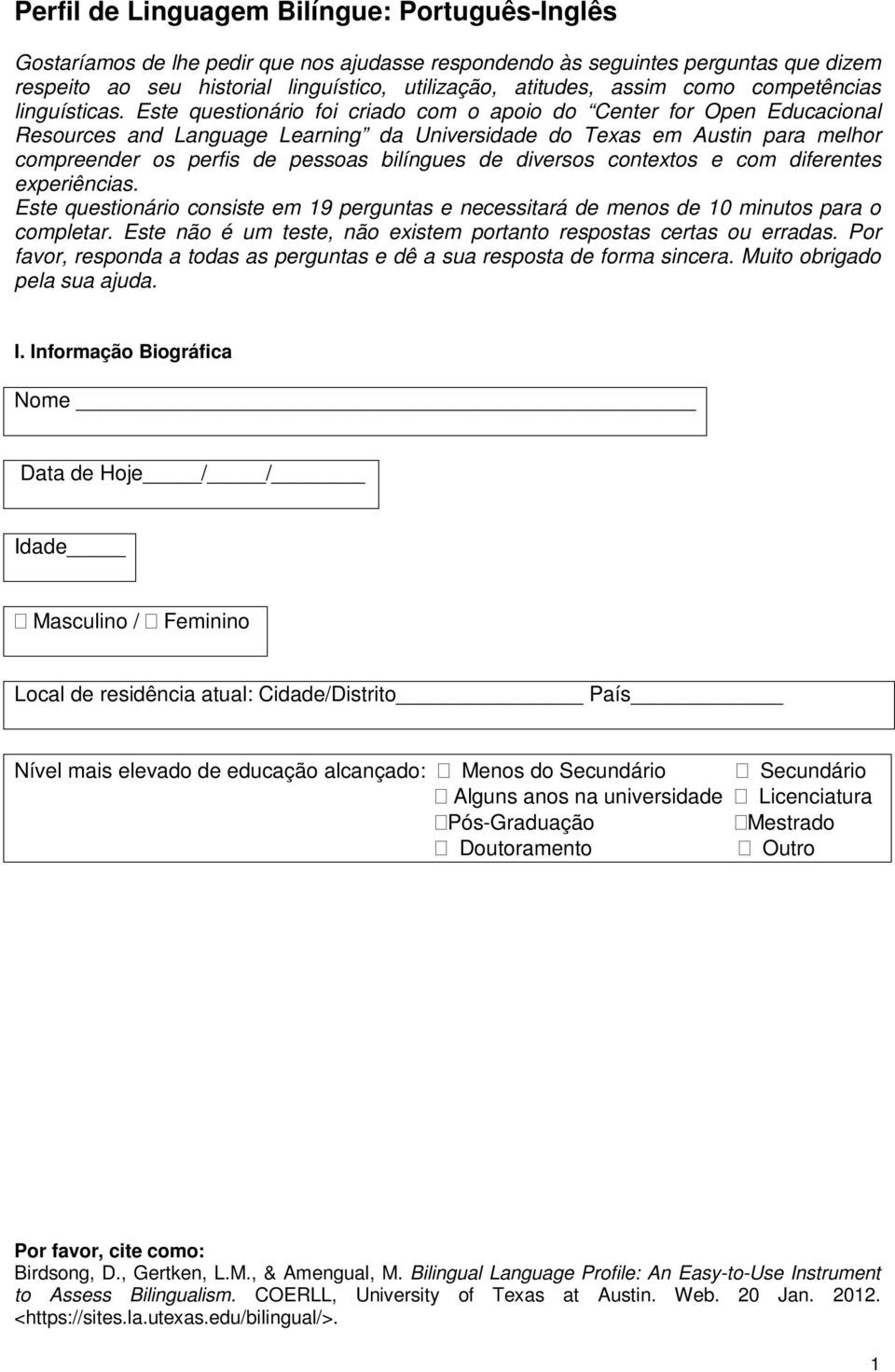 Este questionário foi criado com o apoio do Center for Open Educacional Resources and Language Learning da Universidade do Texas em Austin para melhor compreender os perfis de pessoas bilíngues de