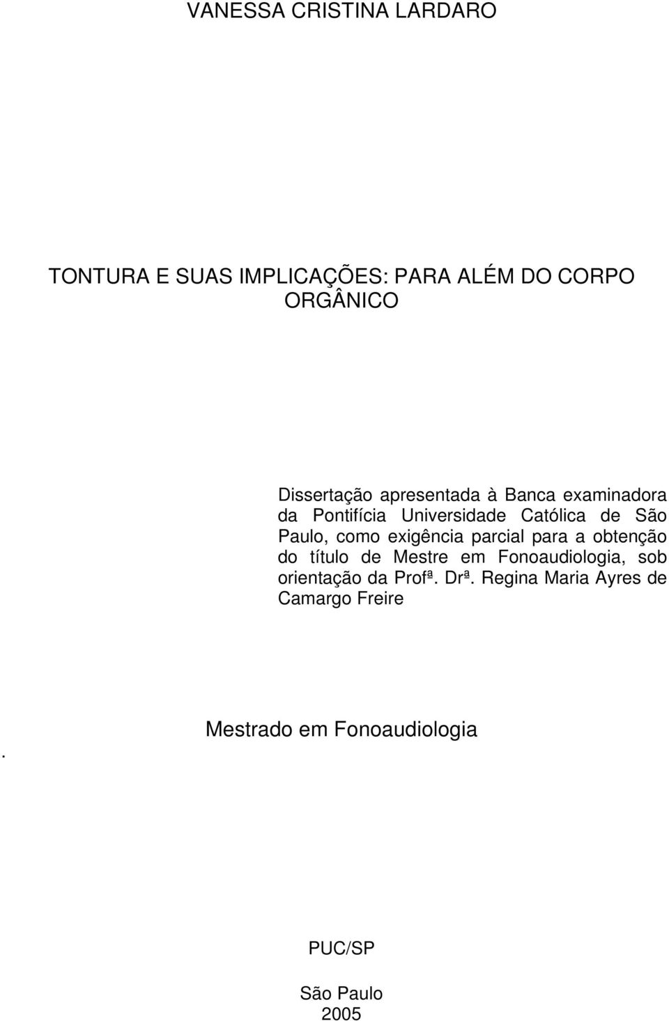 exigência parcial para a obtenção do título de Mestre em Fonoaudiologia, sob orientação da