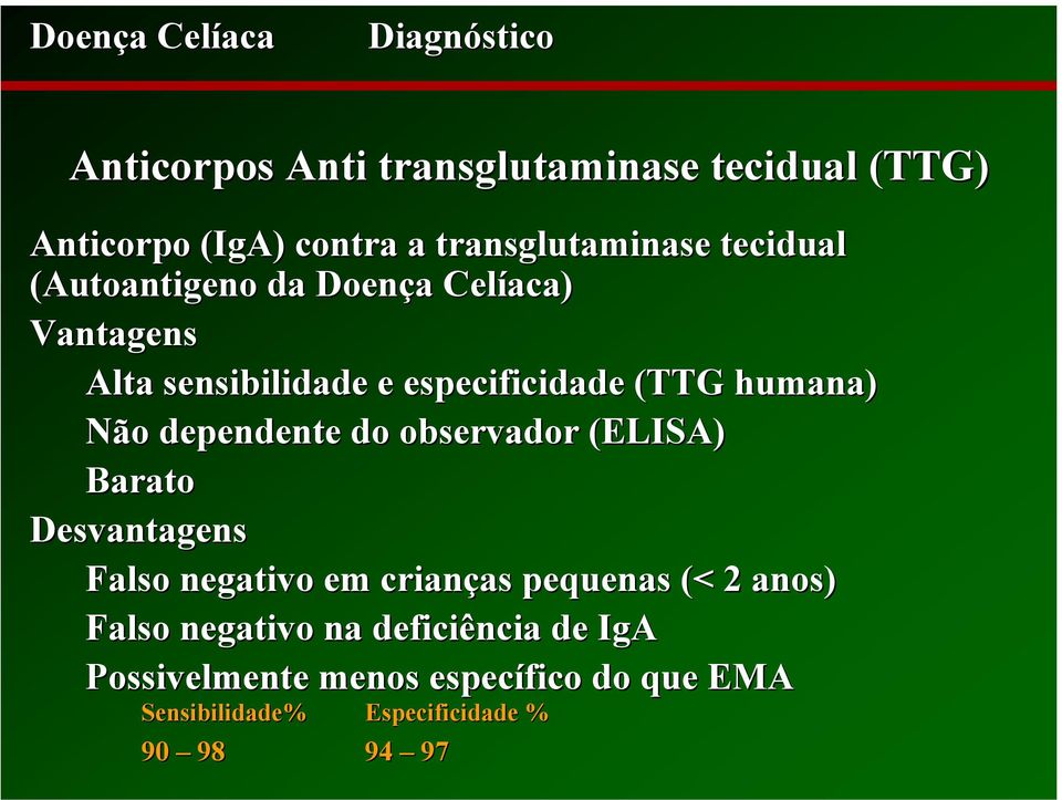 humana) Não dependente do observador (ELISA) Barato Desvantagens Falso negativo em crianças as pequenas (< 2 anos)