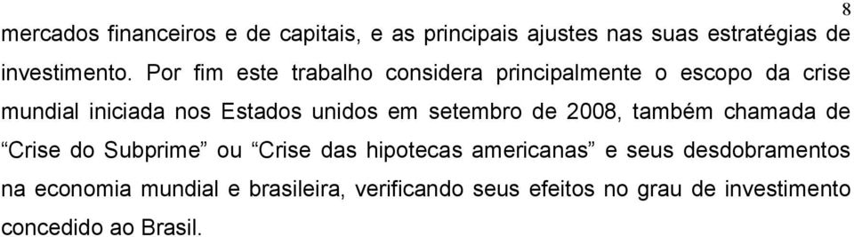 setembro de 2008, também chamada de Crise do Subprime ou Crise das hipotecas americanas e seus