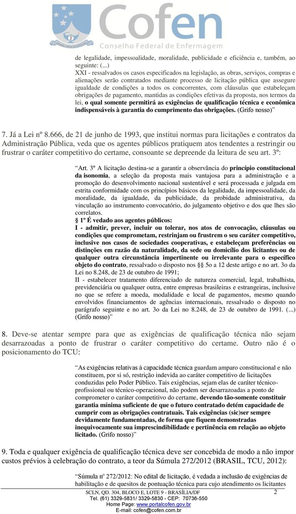 todos os concorrentes, com cláusulas que estabeleçam obrigações de pagamento, mantidas as condições efetivas da proposta, nos termos da lei, o qual somente permitirá as exigências de qualificação