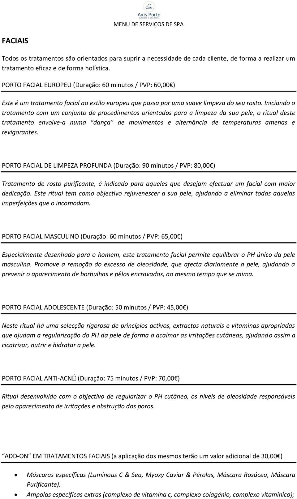 Iniciando o tratamento com um conjunto de procedimentos orientados para a limpeza da sua pele, o ritual deste tratamento envolve-a numa dança de movimentos e alternância de temperaturas amenas e