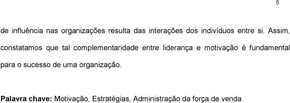 Assim, constatamos que tal complementaridade entre liderança e