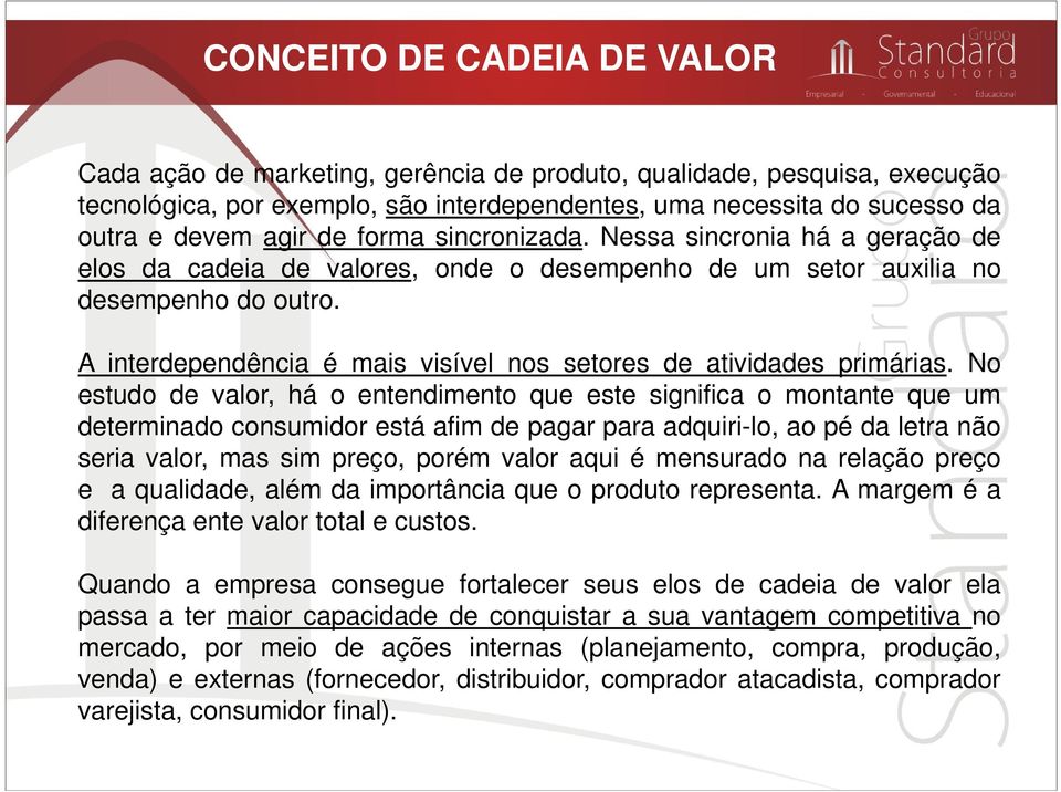 A interdependência é mais visível nos setores de atividades primárias.