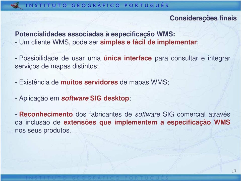 distintos; - Existência de muitos servidores de mapas WMS; - Aplicação em software SIG desktop; - Reconhecimento