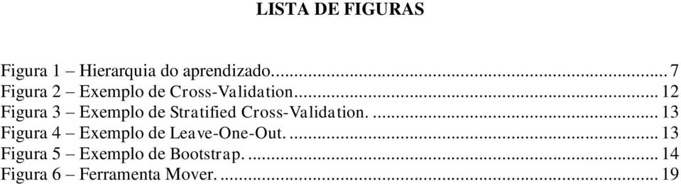 ... 12 Figura 3 Exemplo de Stratified Cross-Validation.