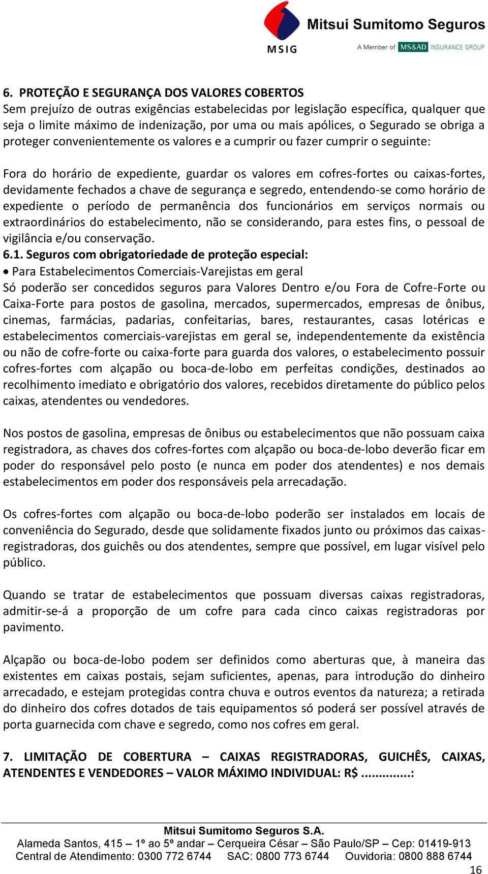 fechados a chave de segurança e segredo, entendendo-se como horário de expediente o período de permanência dos funcionários em serviços normais ou extraordinários do estabelecimento, não se