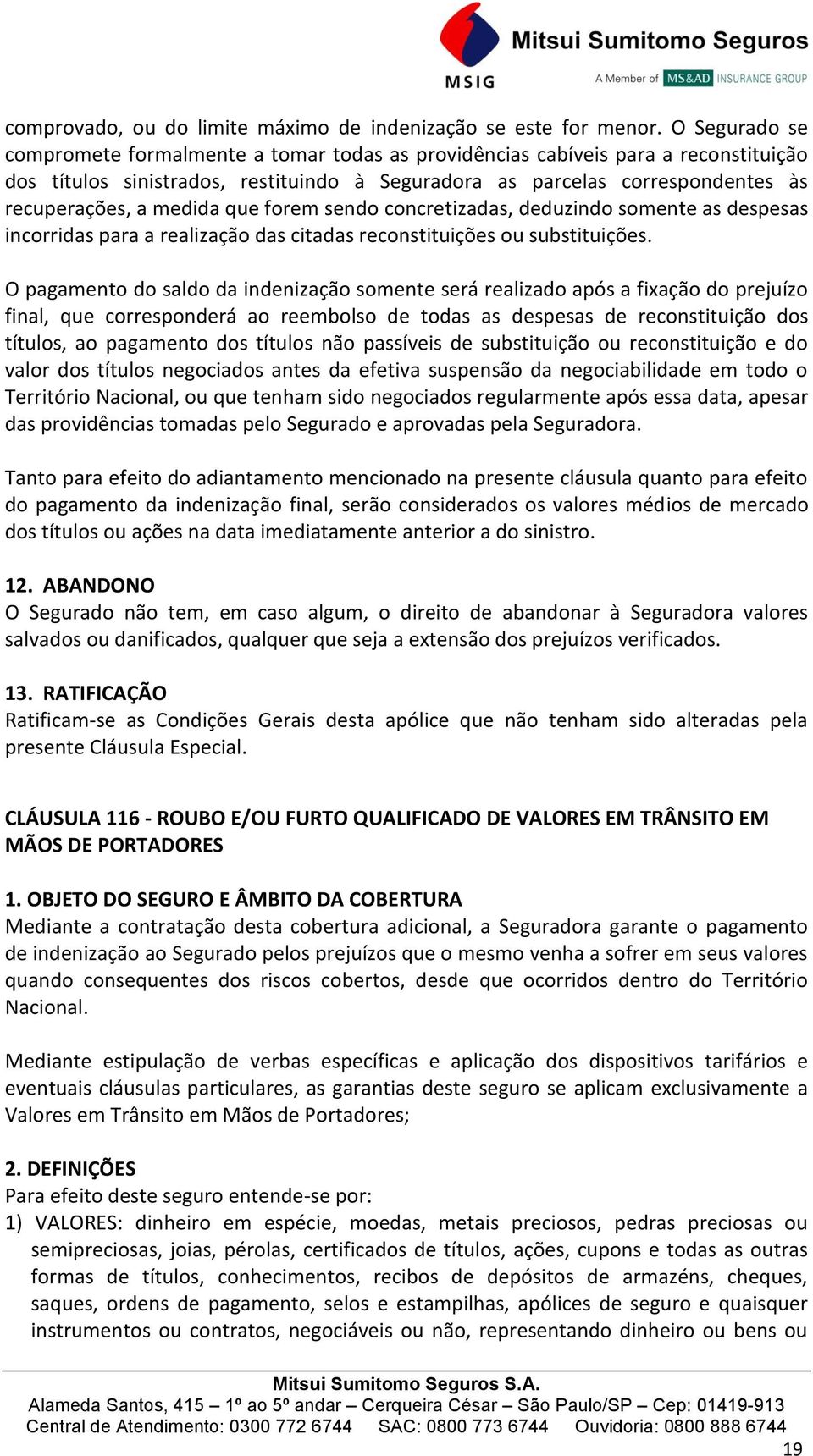 medida que forem sendo concretizadas, deduzindo somente as despesas incorridas para a realização das citadas reconstituições ou substituições.