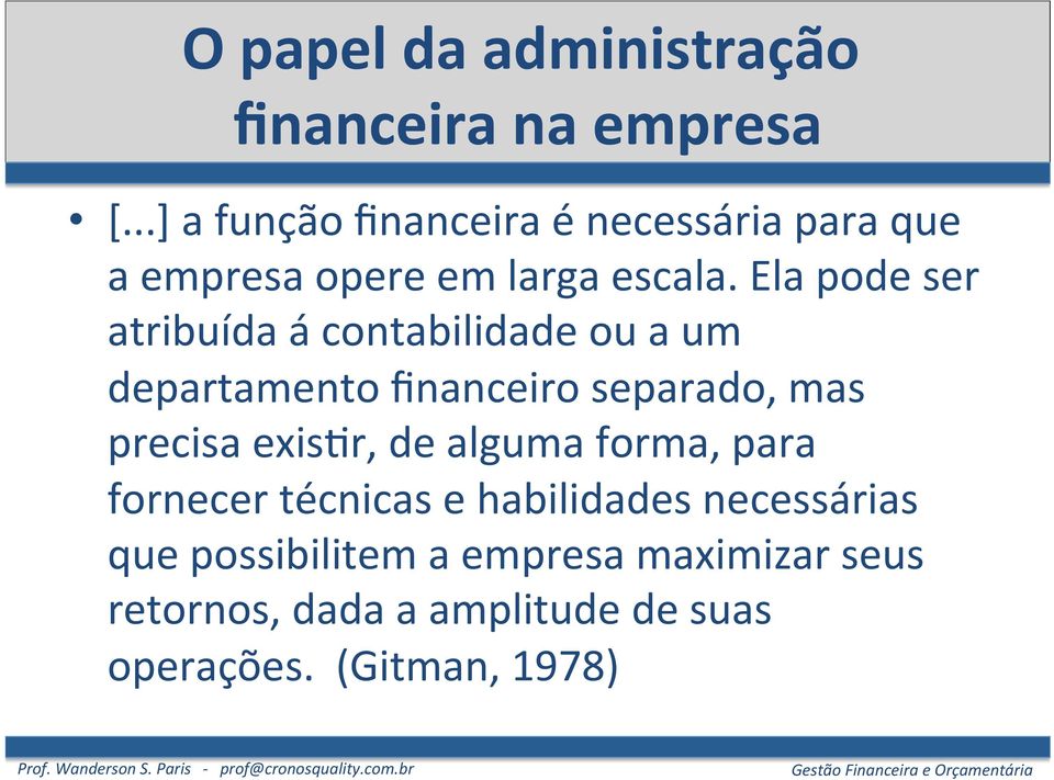 Ela pode ser atribuída á contabilidade ou a um departamento financeiro separado, mas precisa