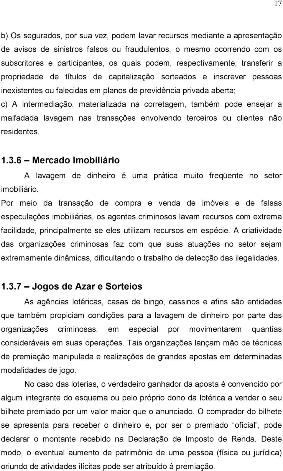 materializada na corretagem, também pode ensejar a malfadada lavagem nas transações envolvendo terceiros ou clientes não residentes. 1.3.