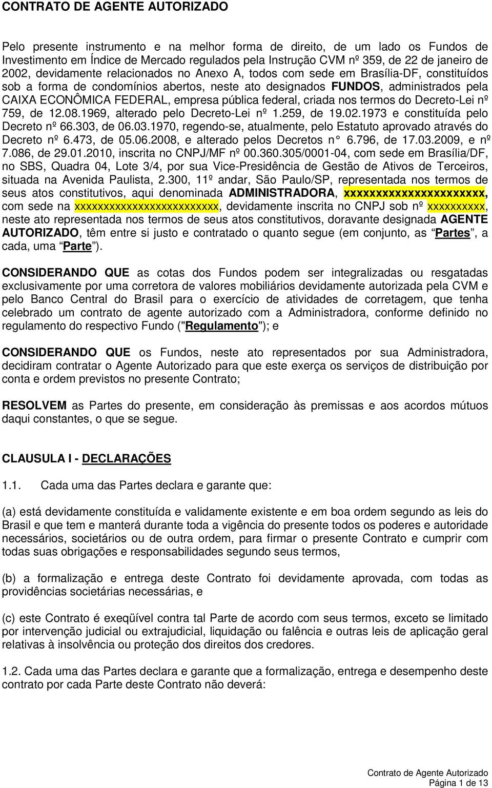 empresa pública federal, criada nos termos do Decreto-Lei nº 759, de 12.08.1969, alterado pelo Decreto-Lei nº 1.259, de 19.02.1973 e constituída pelo Decreto nº 66.303,