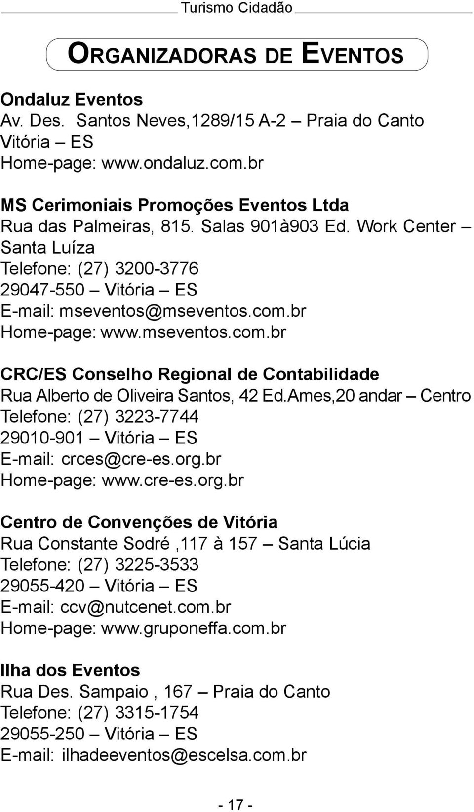 br Home-page: www.mseventos.com.br CRC/ES Conselho Regional de Contabilidade Rua Alberto de Oliveira Santos, 42 Ed.