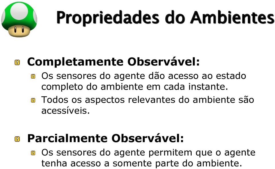 Todos os aspectos relevantes do ambiente são acessíveis.