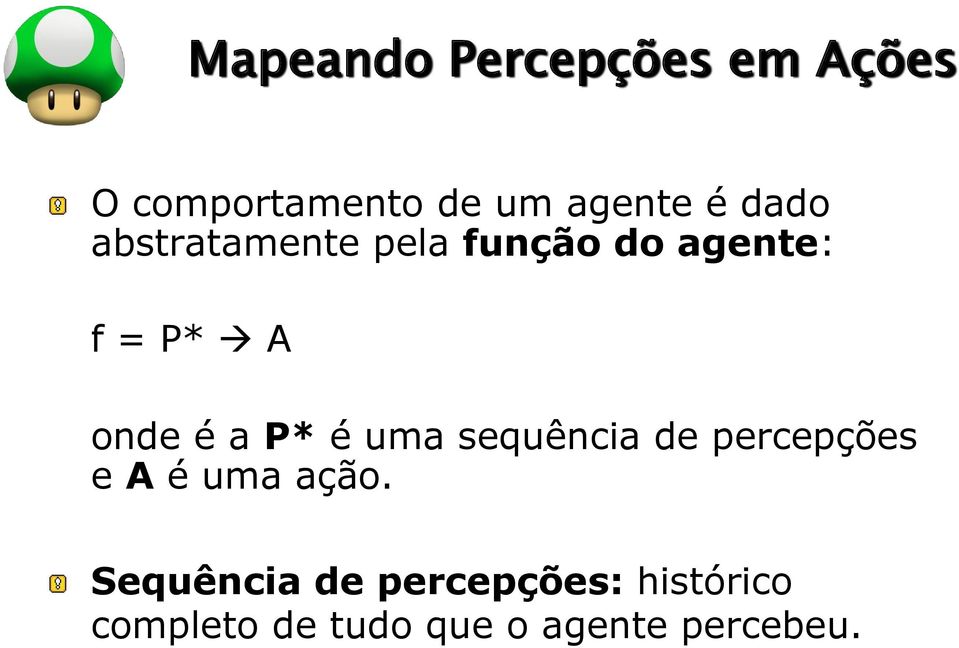 P* é uma sequência de percepções e A é uma ação.