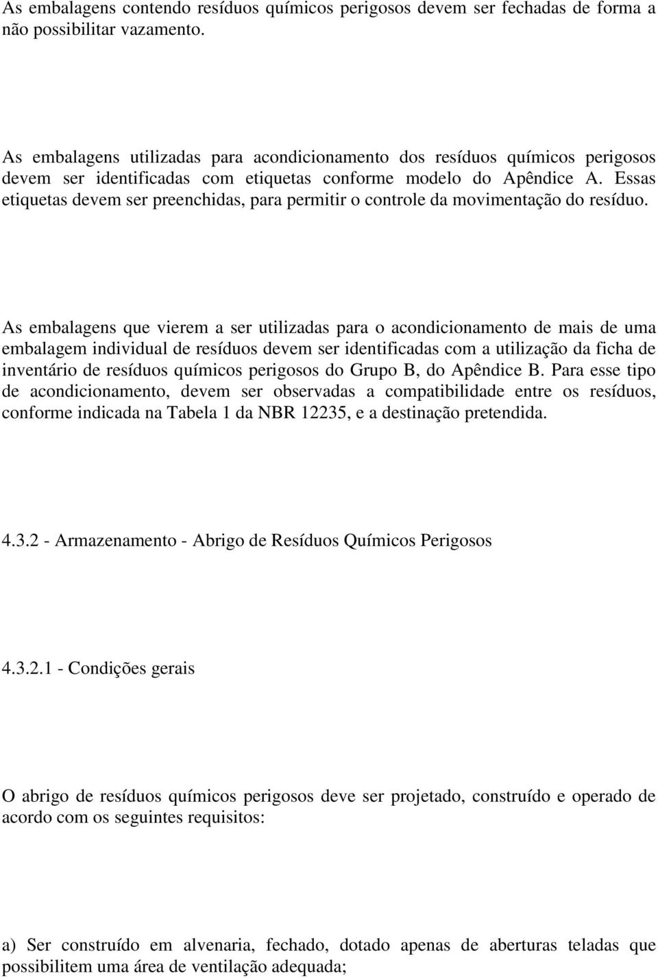 Essas etiquetas devem ser preenchidas, para permitir o controle da movimentação do resíduo.