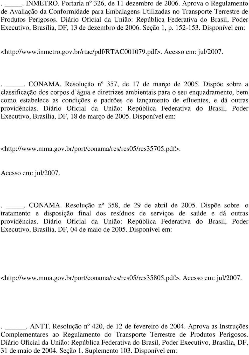 Acesso em: jul/2007... CONAMA. Resolução nº 357, de 17 de março de 2005.