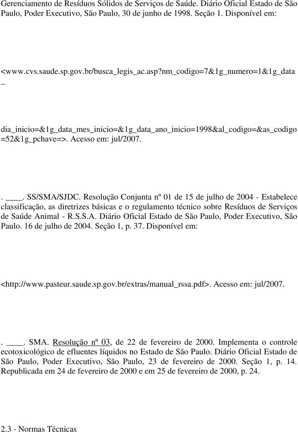 Resolução Conjunta nº 01 de 15 de julho de 2004 - Estabelece classificação, as diretrizes básicas e o regulamento técnico sobre Resíduos de Serviços de Saúde An