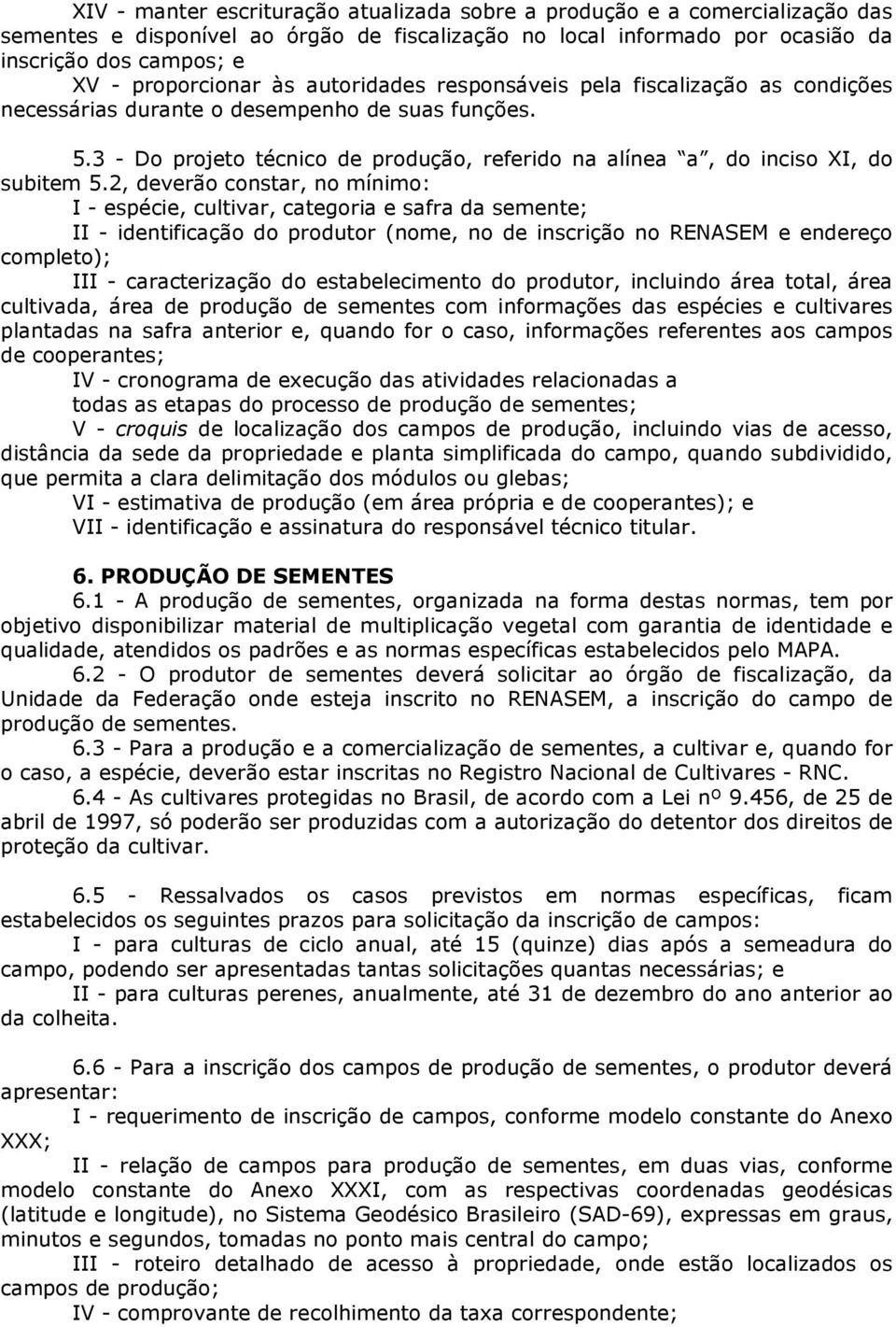 3 - Do projeto técnico de produção, referido na alínea a, do inciso XI, do subitem 5.