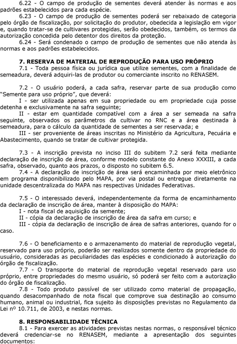 protegidas, serão obedecidos, também, os termos da autorização concedida pelo detentor dos direitos da proteção. 6.