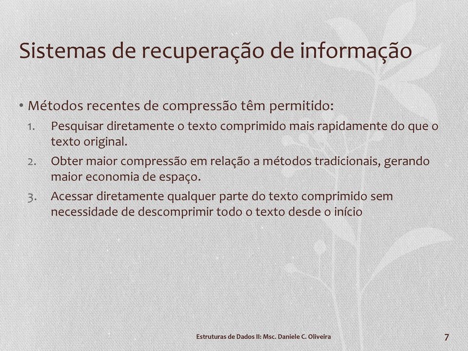 Obter maior compressão em relação a métodos tradicionais, gerando maior economia de espaço. 3.