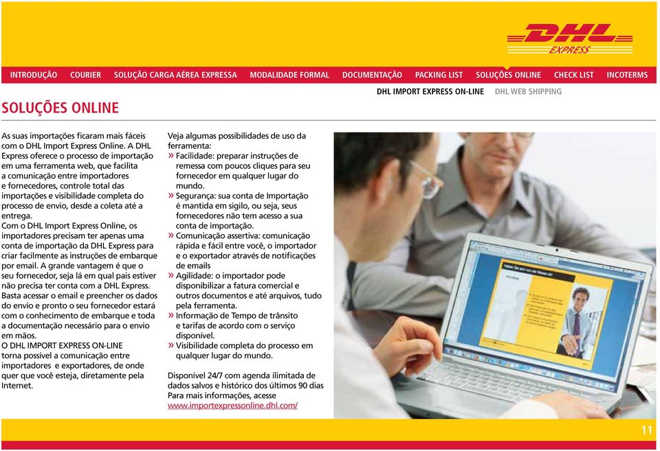 A DHL Express ferece prcess de imprtaçã em uma ferramenta web, que facilita a cmunicaçã entre imprtadres e frnecedres, cntrle ttal das imprtações e visibilidade cmpleta d prcess de envi, desde a