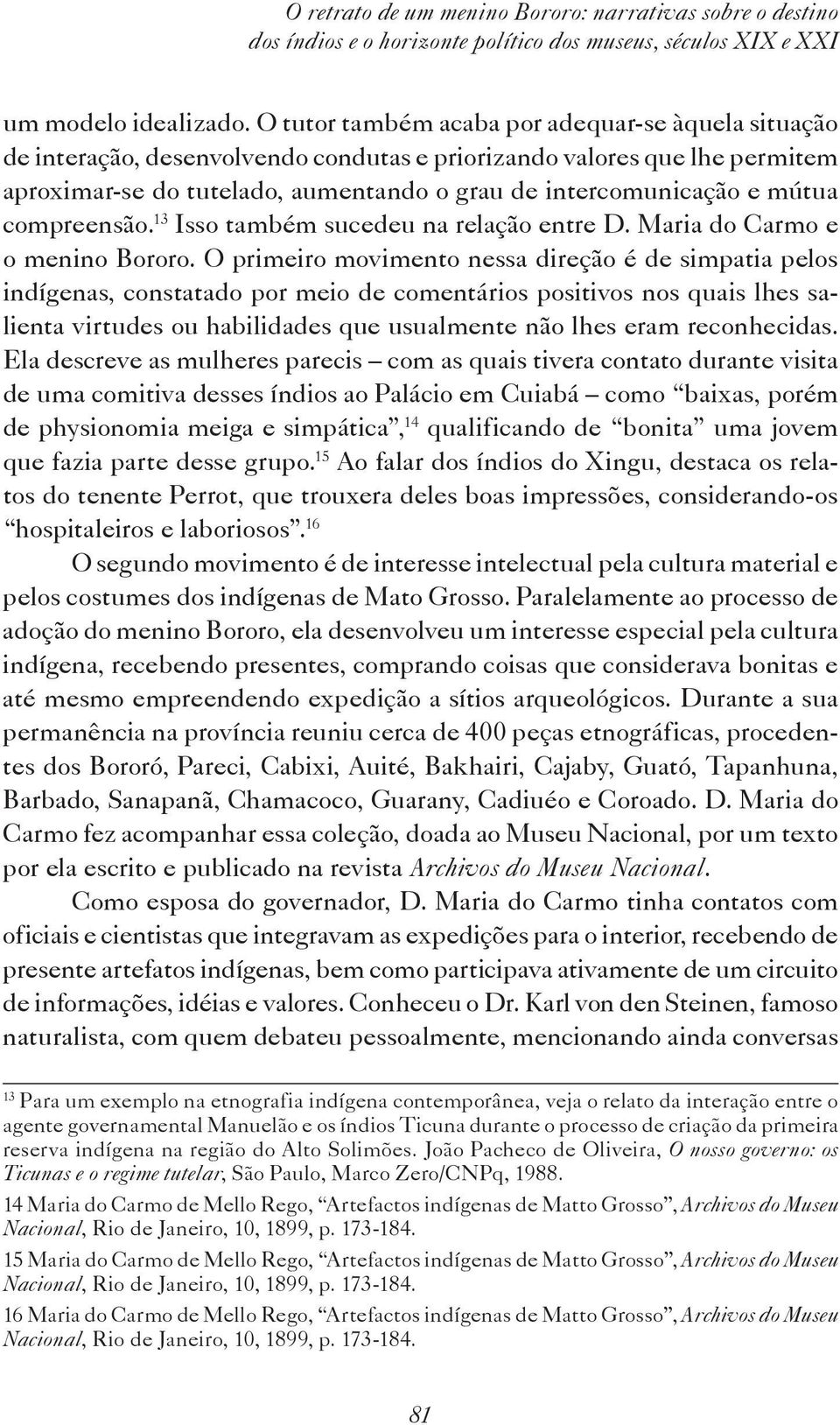 compreensão. 13 Isso também sucedeu na relação entre D. Maria do Carmo e o menino Bororo.