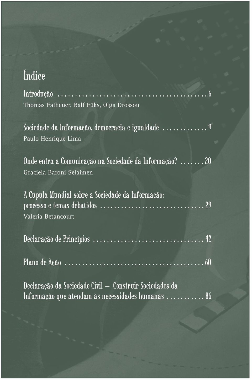 ....... 20 Graciela Baroni Selaimen A Cúpula Mundial sobre a Sociedade da Informação: processo e temas debatidos.