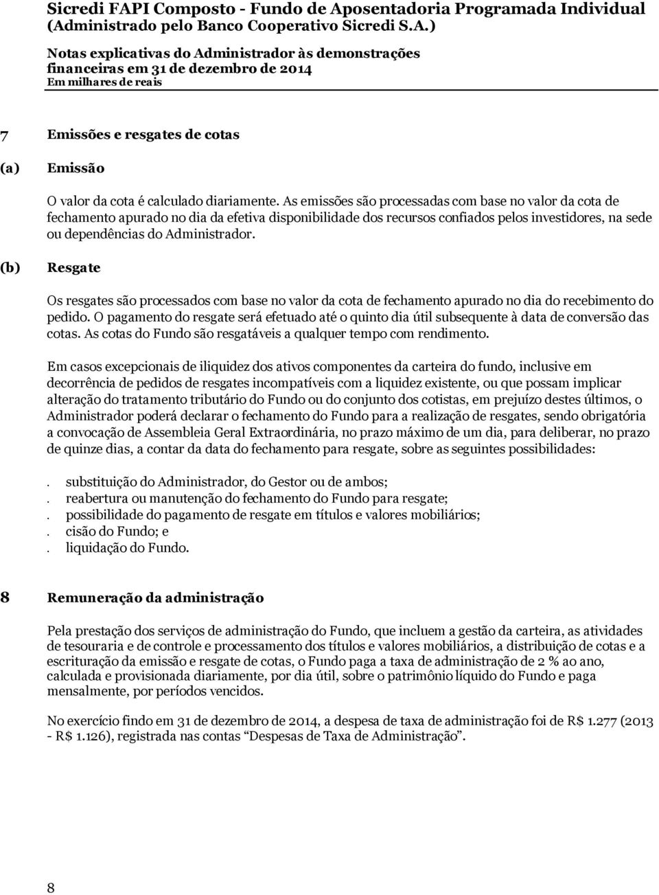 istrad or. (b) Resgate O sresgatessãoprocessad oscom base n ovalordacotad e fech am en toapurad on od iad orecebim en tod o ped id o.