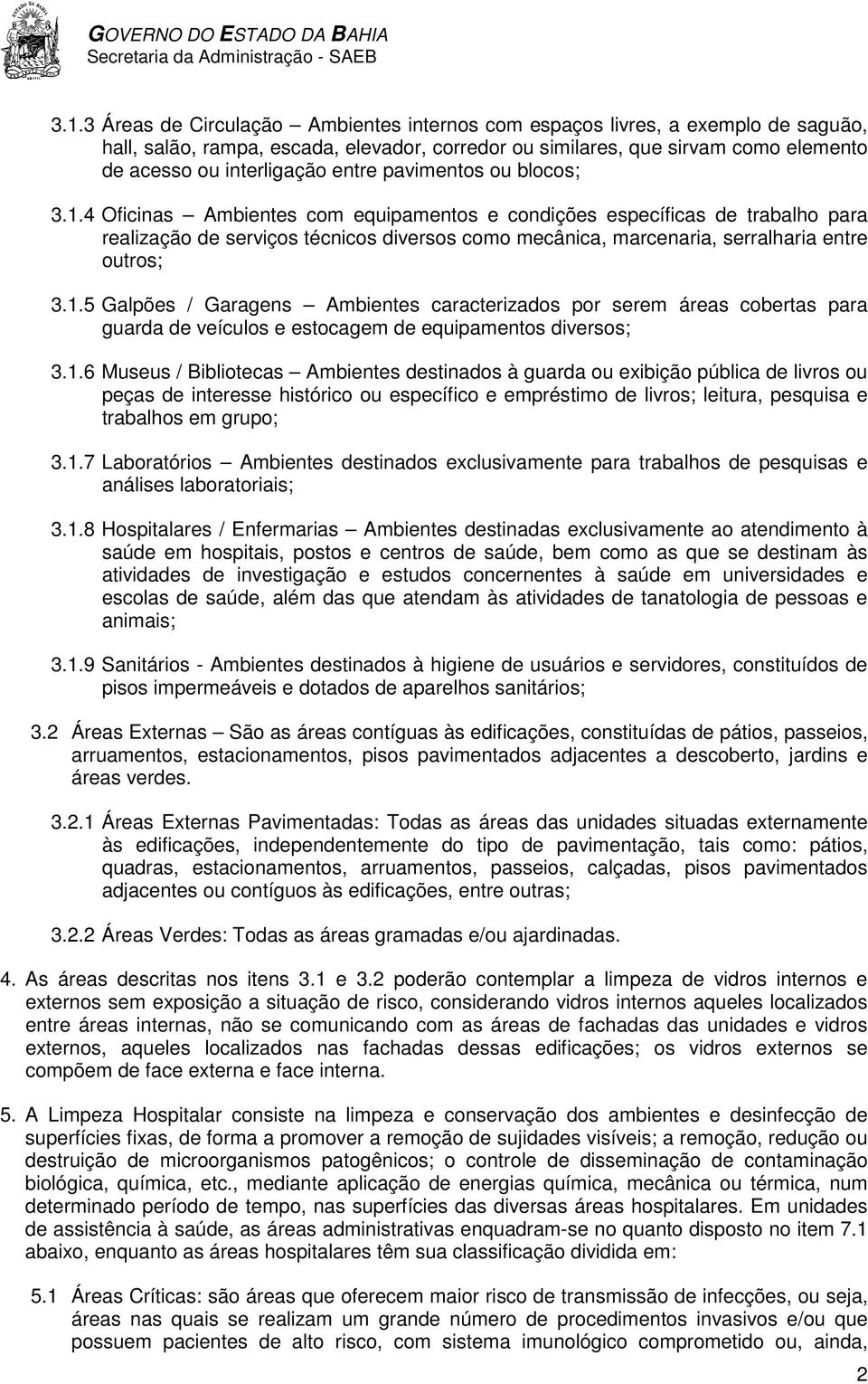 4 Oficinas Ambientes com equipamentos e condições específicas de trabalho para realização de serviços técnicos diversos como mecânica, marcenaria, serralharia entre outros; 3.1.