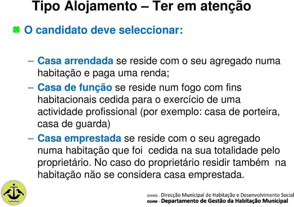 profissional (por exemplo: casa de porteira, casa de guarda) Casa emprestada se reside com o seu agregado numa habitação