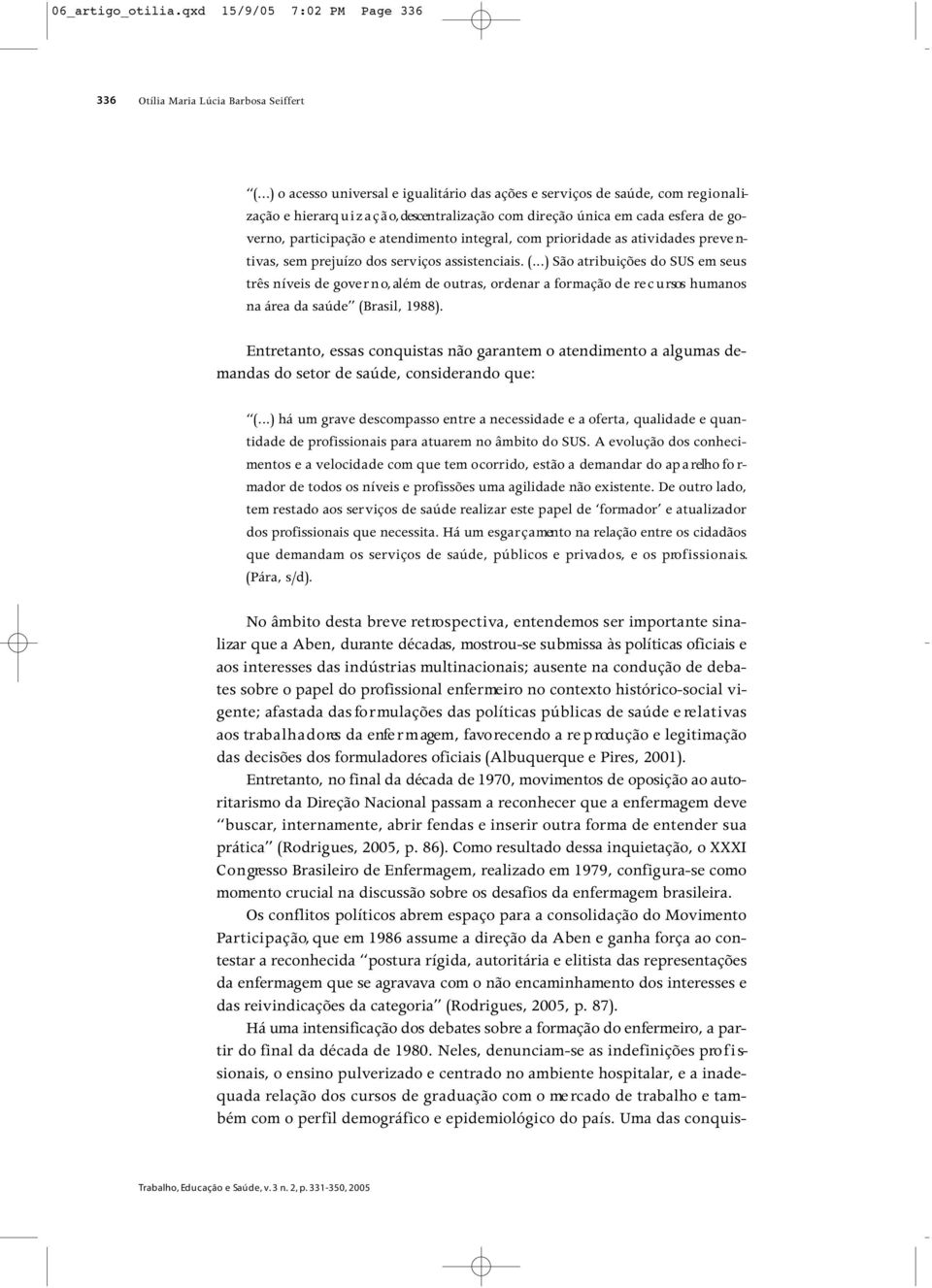 e atendimento integral, com prioridade as atividades pre ve n- t i va s, sem prejuízo dos serviços assistenciais. (.