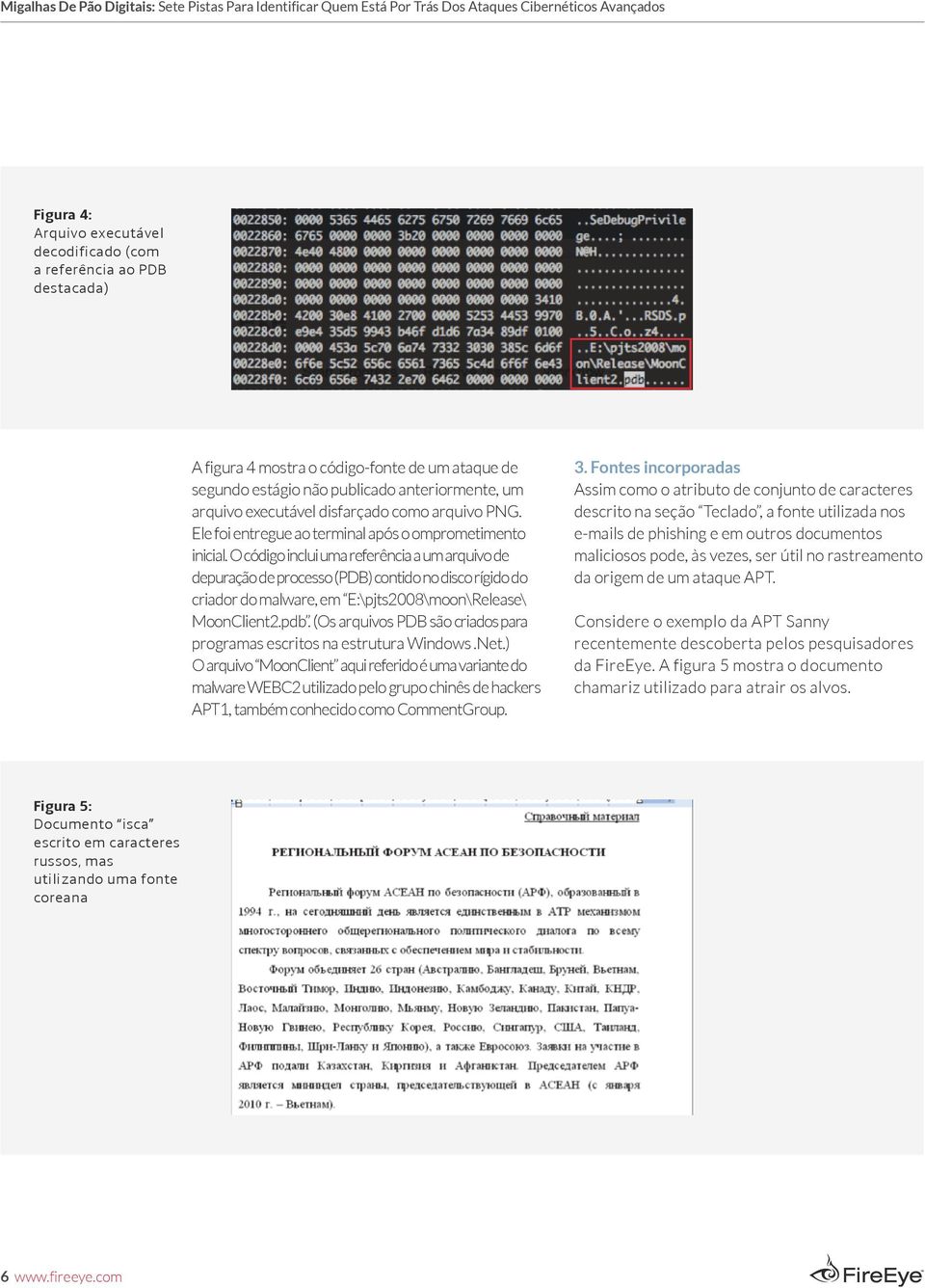 O código inclui uma referência a um arquivo de depuração de processo (PDB) contido no disco rígido do criador do malware, em E:\pjts2008\moon\Release\ MoonClient2.pdb.