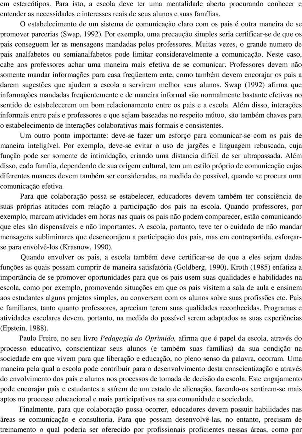 Por exemplo, uma precaução simples seria certificar-se de que os pais conseguem ler as mensagens mandadas pelos professores.