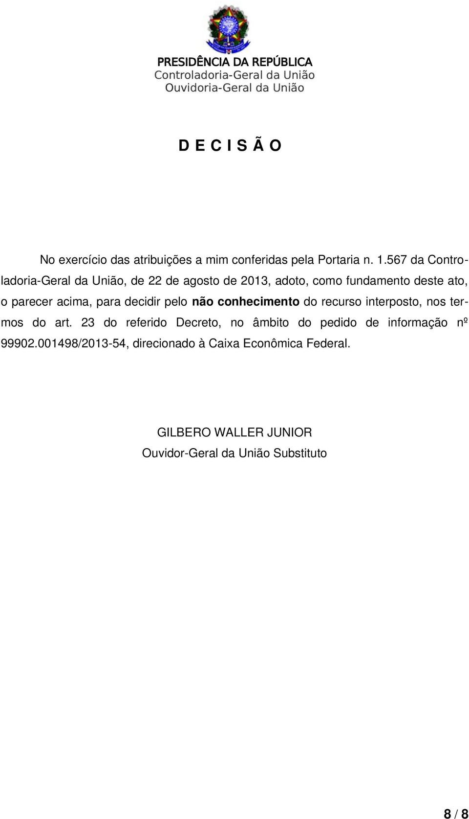 para decidir pelo não conhecimento do recurso interposto, nos termos do art.