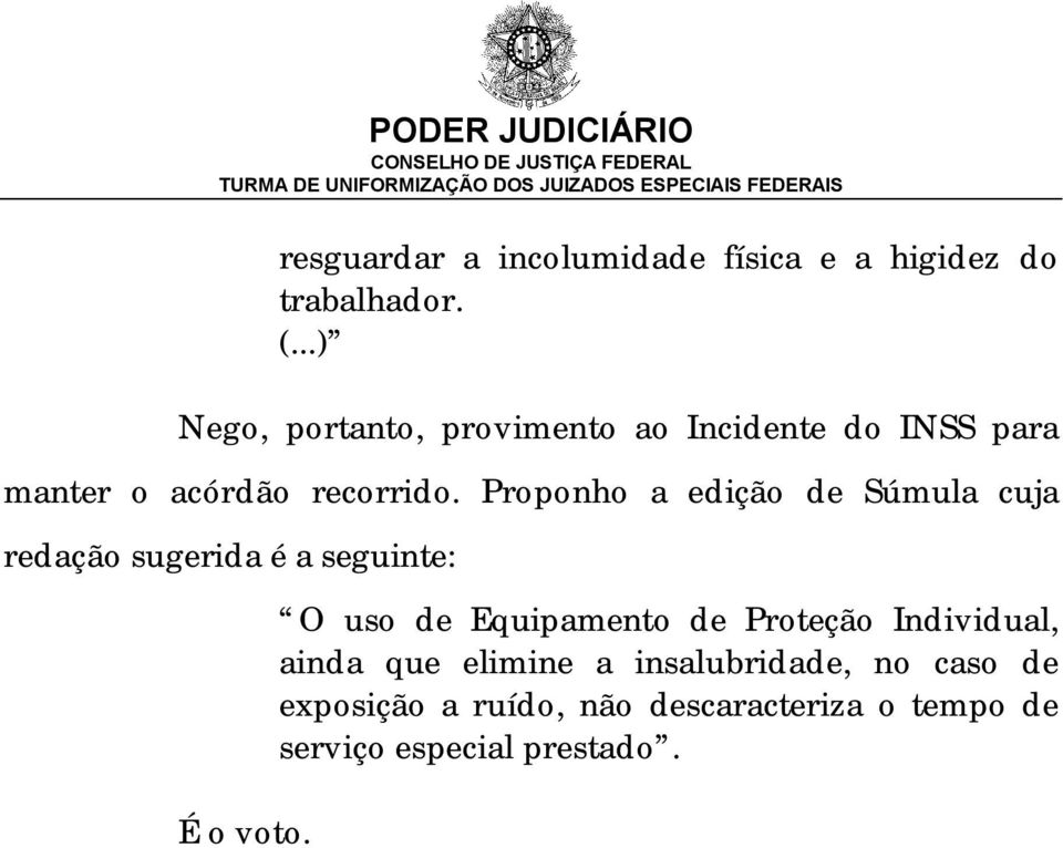 Proponho a edição de Súmula cuja redação sugerida é a seguinte: É o voto.