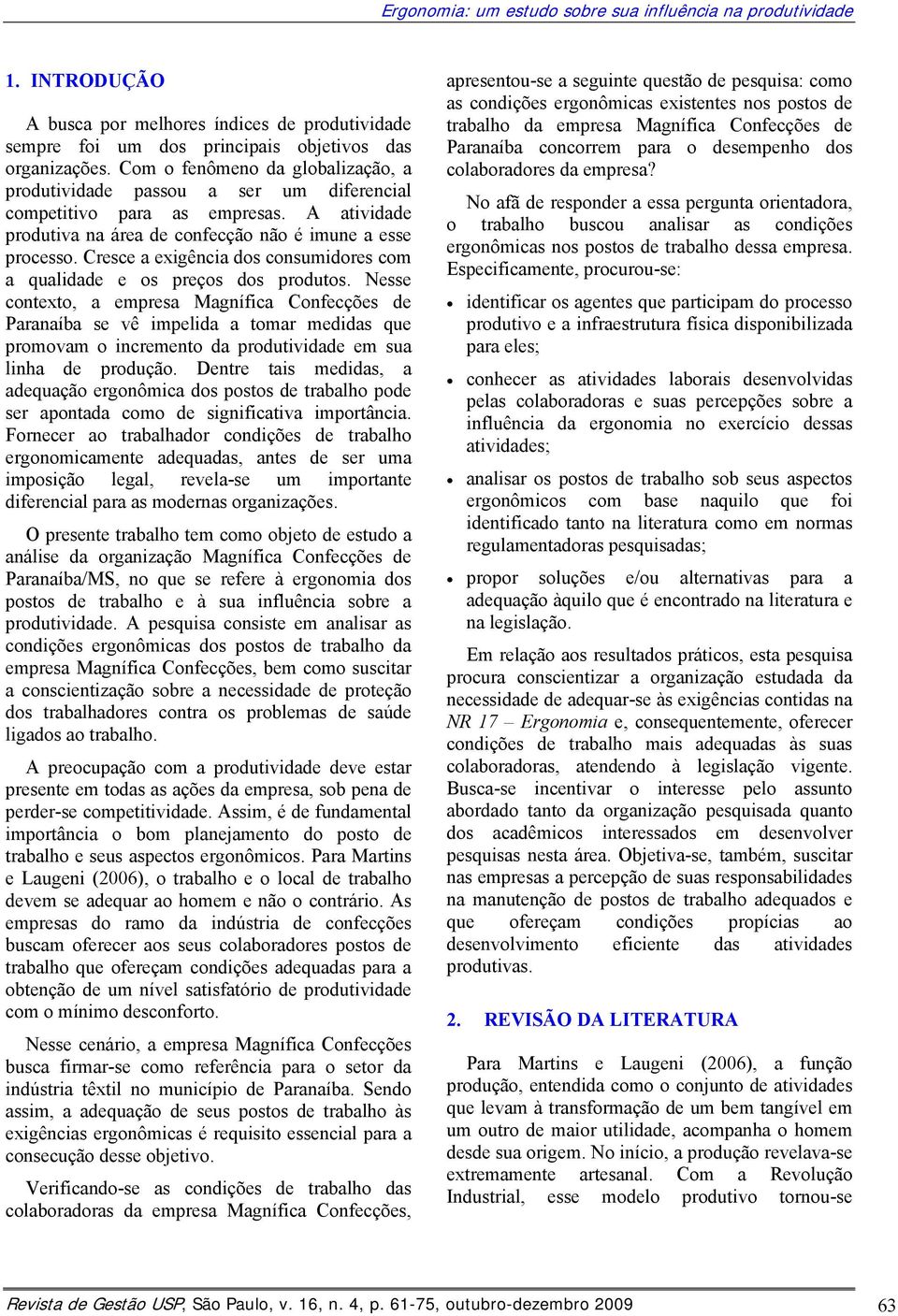 Cresce a exigência dos consumidores com a qualidade e os preços dos produtos.