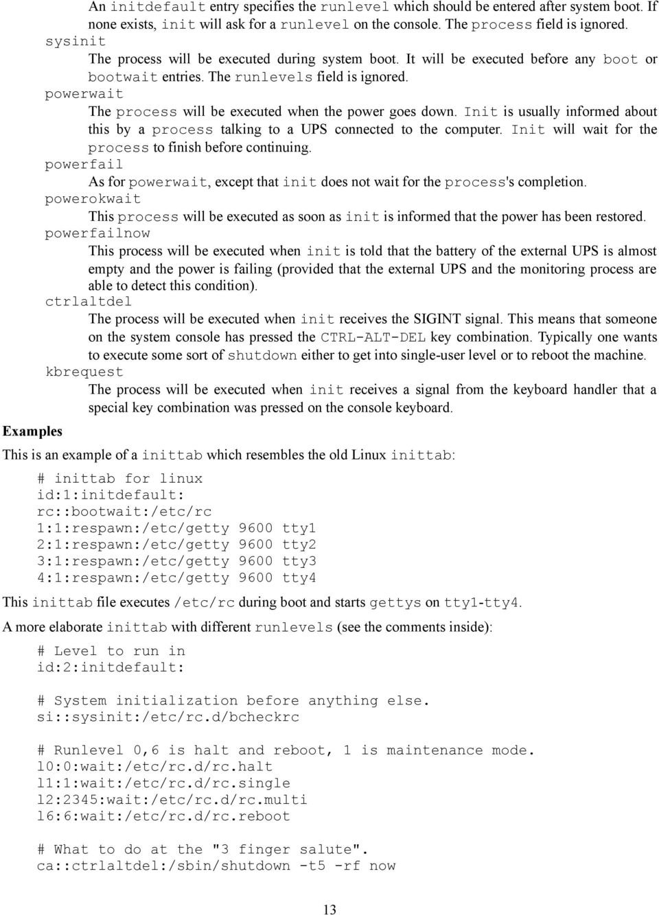 powerwait The process will be executed when the power goes down. Init is usually informed about this by a process talking to a UPS connected to the computer.