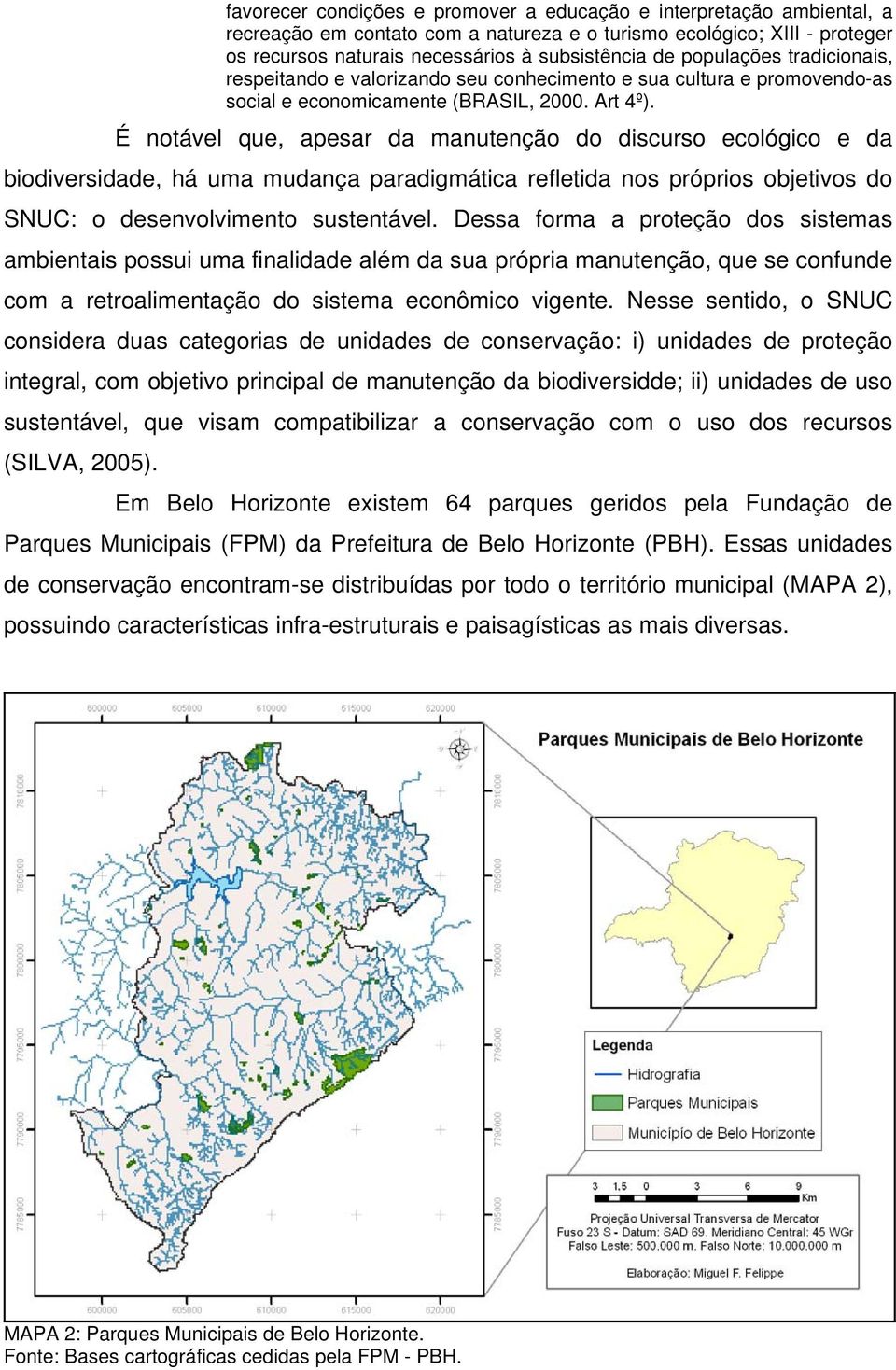 É notável que, apesar da manutenção do discurso ecológico e da biodiversidade, há uma mudança paradigmática refletida nos próprios objetivos do SNUC: o desenvolvimento sustentável.