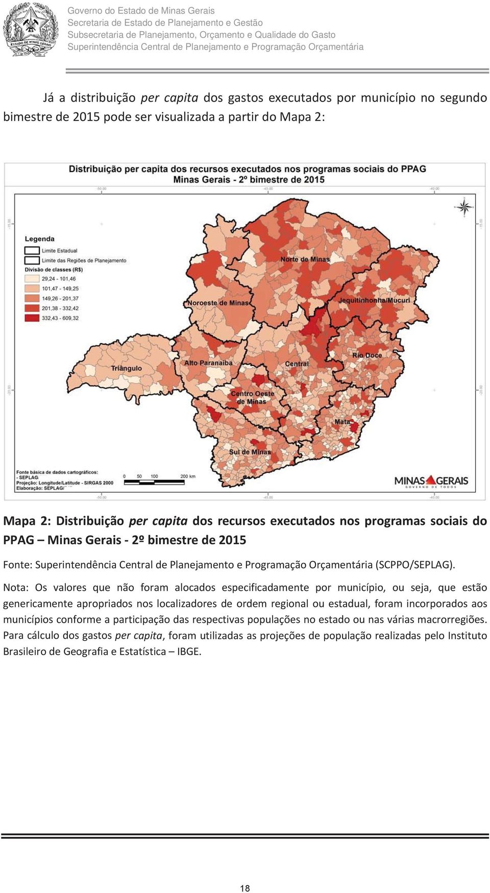 Nota: Os valores que não foram alocados especificadamente por município, ou seja, que estão genericamente apropriados nos localizadores de ordem regional ou estadual, foram incorporados aos