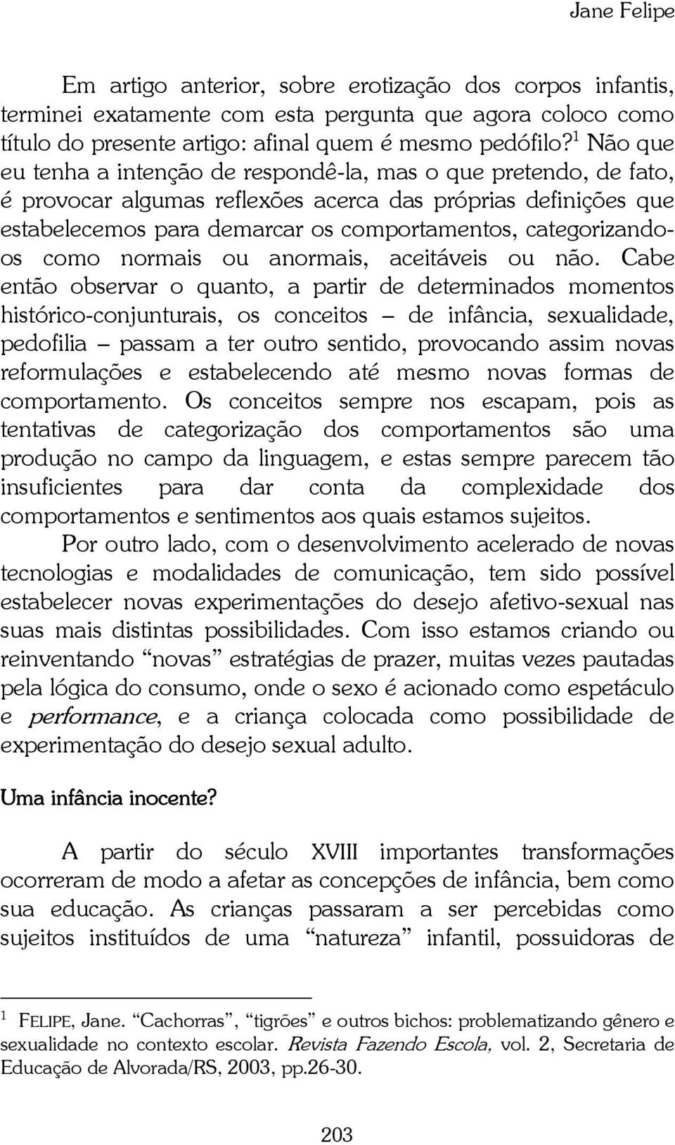 categorizandoos como normais ou anormais, aceitáveis ou não.