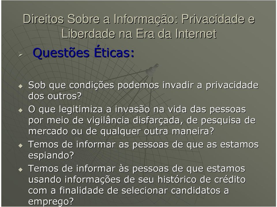 O que legitimiza a invasão na vida das pessoas por meio de vigilância disfarçada, ada, de pesquisa de mercado ou de